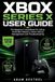 Xbox Series X User Guide: The Beginner's Handbook for Setup, Controller Mastery, Game Library Management and Troubleshooting