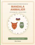 Mandala Animalier: 100 Coloriages Zen, Animaux & Nature, Cahier de coloriage anti-stress pour adultes