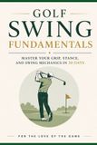 Golf Independently Published For the Love of the Game- Golf Swing Fundamentals