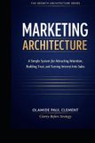 MARKETING Bol Marketing Architecture: A Simple System for Attracting Attention, Building Trust, and Turning Interest Into Sales Paperback