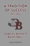 A Dobyns-Bennett Basketball: A Tradition of Success, 1917-2026