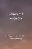 Leben mit ME/CFS: Ein Ratgeber für Betroffene und Angehörige