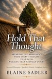 Hold That Thought: Breaking the Agreement With Every Thought That Fuels Anxiety, Fear, and Self-Doubt