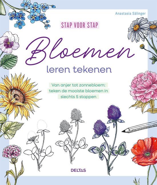 Stap Zuidnederlandse Uitgeverij Stap voor stap bloemen leren tekenen: van anjer tot zonnebloem : teken de mooiste bloemen in slechts 5 stappen