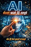 AI doet wat jij zegt — als jij het goed vraagt: Hoe gewone mensen buitengewone resultaten halen middels AI