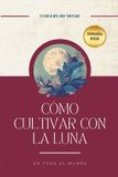 Cómo Independently Published Cómo cultivar con la luna en todo el mundo: Prácticas ancestrales del mundo: 6