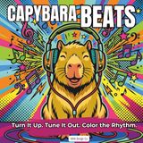 Capybara Beats Turn It Up Tune It Out Color the Rhythm: A Bold Pop Art Comic Book Style Coloring Book for Adults and Teens Featuring Chill Capybaras, Music Vibes, and Easy Stress Relief Designs