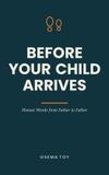 Before Libri GmbH Before Your Child Arrives: Honest Words from Father to Father — the Book for First-Time Dads. A Gift for Expecting Fathers During Pregnancy and Birth Paperback