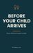 Before Libri GmbH Before Your Child Arrives: Honest Words from Father to Father — the Book for First-Time Dads. A Gift for Expecting Fathers During Pregnancy and Birth Paperback