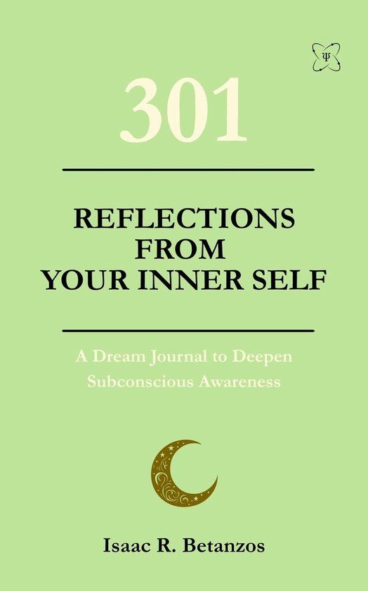 301 XX1 Series 4 - 301 Reflections from Your Inner-Self: A Dream Journal to Deepen Your Subconscious Awareness