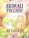 Animali Pucciosi: Libro da Colorare per Bambini e Adulti