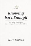 Knowing Libri GmbH Knowing Isn't Enough: How to Stop Overthinking, Quiet Anxiety, and Escape the Mental Spiral Paperback