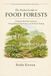 The Pocket Guide to Food Forests: Designing Abundant Landscapes Through Relationship, Patience, and Perennial Thinking