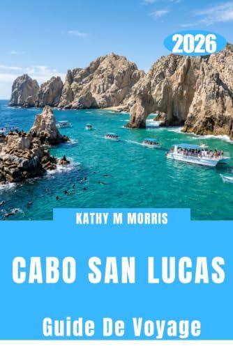 CABO SAN LUCAS GUIDE DE VOYAGE 2026