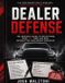 Dealer Defense: The Insider's Guide to Buying a New Car Without Getting Taken for a Ride