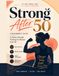 Strong After 50: A Beginner's Guide to Home Strength Training for Women Over 50 to Build Muscle, Improve Balance, Boost Confidence & Stay Active for Life