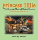 Princess Tillie The Mystical Magical Flying Dragon Goes on an Adventure