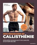Mon Santé - Mon programme de callisthénie: Développez vos muscles et vos capacités en un temps record