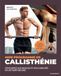 Mon Santé - Mon programme de callisthénie: Développez vos muscles et vos capacités en un temps record