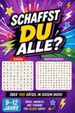 Schaffst du alle? Über 100 abwechslungsreiche Rätsel für clevere Kinder und Teenager von 9–12 Jahren – die spannende Rätsel-Challenge und ein ideales Geschenk
