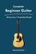 Complete Beginner Guitar: 30 Lessons + Essential Chords