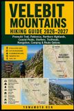 VELEBIT Libri GmbH Velebit Mountains Hiking Guide 2026-2027: Premuzic Trail, Paklenica, Northern Highlands, Coastal Peaks, Shelters, Trailheads, Navigation, Camping & Route Options