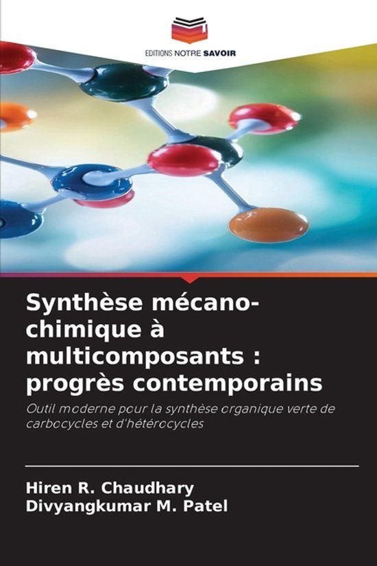 Synthèse Editions Notre Savoir Synthèse mécano-chimique à multicomposants : progrès contemporains: Outil moderne pour la synthèse organique verte de carbocycles et d'hétérocycles