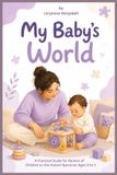 My Baby's World: A Practical Guide for Parents of Children on the Autism Spectrum Ages 0 to 3