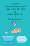 Hi Gene! A Guide to Healthy Male Hygiene and Self-Care