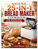 SALUNA 25-IN-1 BREAD MAKER COOKBOOK FOR BEGINNERS
