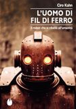 L'uomo Marotta E Cafiero L' uomo di fil di ferro. Il robot che si ribellò all'umanità
