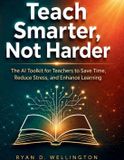 Teach Libri GmbH Teach Smarter, Not Harder: The AI Toolkit for Teachers to Save Time, Reduce Stress, and Enhance Learning Paperback