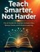 Teach Libri GmbH Teach Smarter, Not Harder: The AI Toolkit for Teachers to Save Time, Reduce Stress, and Enhance Learning Paperback