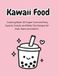 Kawaii Food: 50 Super Cute and Easy Sweets, Snacks, and Boba Tea Designs for Kids, Teens and Adults (Adorable Japanese Style Coloring Pages)