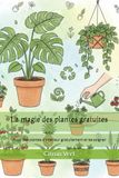 La magie des plantes gratuites: Avoir des plantes d'intérieur gratuitement et les soigner