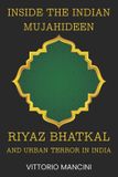 Inside Libri GmbH Inside the Indian Mujahideen: Riyaz Bhatkal and Urban Terror in India
