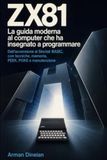 ZX81: La guida moderna al computer che ha insegnato a programmare: Dall'accensione al Sinclair BASIC, con tecniche, memoria, PEEK, POKE e manutenzione