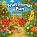 Fruity Friends Colouring Book: Sally Orla Annie and Benny Fun Colouring