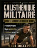 CALISTHÉNIQUE MILITAIRE POUR LES HOMMES DE PLUS DE 40 ANS : Un programme d'entraînement au poids du corps de 28 jours pour brûler la graisse du ventre, se sentir 20 ans plus jeune — sans salle de