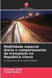Mobilidade OmniScriptum SRL Mobilidade espacial diária e comportamento de transporte na República Checa: Um estudo de caso da região de Blatná