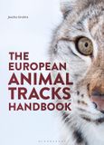 The Bloomsbury Naturalist The European Animal Tracks Handbook