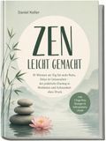 Zen leicht gemacht: 10 Minuten am Tag für mehr Ruhe, Fokus & Gelassenheit - der praktische Einstieg in Meditation und Achtsamkeit ohne Druck - inkl. 7-Tage-Plan, Übungen & Achtsamkeitsrituale