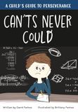 Can'ts Never Could: A Child's Guide to Perseverance
