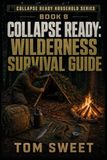 Collapse Ready: Wilderness Survival Guide