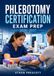 Phlebotomy Certification Exam Prep 2026–2027: Complete Review Guide with Venipuncture Procedures, Patient Care, Safety Standards, Practice Questions, Detailed Rationales, and Full-Length Mock Exams
