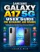 SAMSUNG GALAXY A17 5G GUIDE DE L'UTILISATEUR POUR DÉBUTANTS ET SENIORS