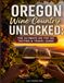 Oregon Wine Country Unlocked: The Ultimate On-the-Go Tasting & Travel Guide