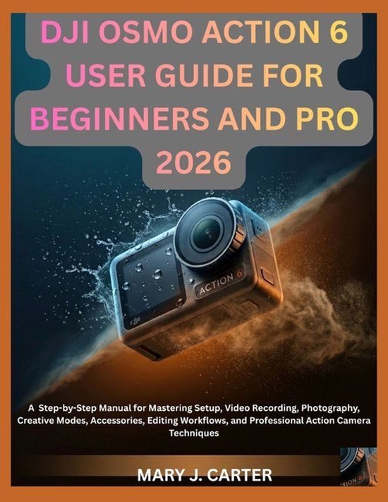Dji Osmo Action 6 User Guide for Beginners and Pro 2026