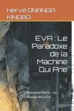 Eva: Le Paradoxe de la Machine Qui Prie: Première Partie — Le Voyage de La Foi: 1 Paperback