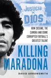 Killing Maradona: How cocaine, the Camorra, cartels and crime corrupted football's greatest talent